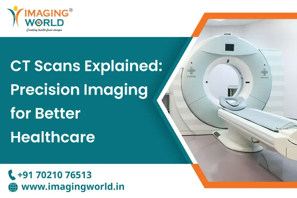 CT scans Explained: Precision Imaging for Better Healthcare