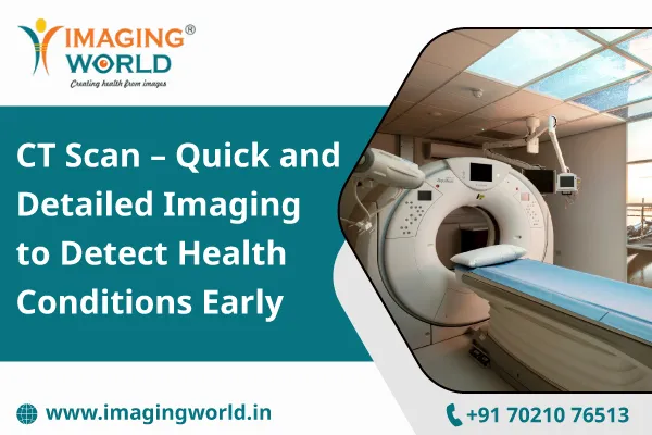 CT Scan – Quick and Detailed Imaging to Detect Health Conditions Early