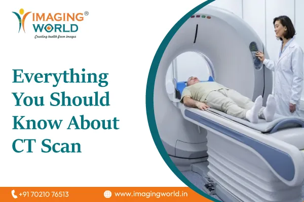 Everything You Should Know About
                                    CT Scan