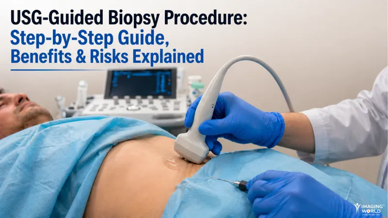 Usg Guided Biopsy Procedure Step By Step Guide Benefits And Risks Explained